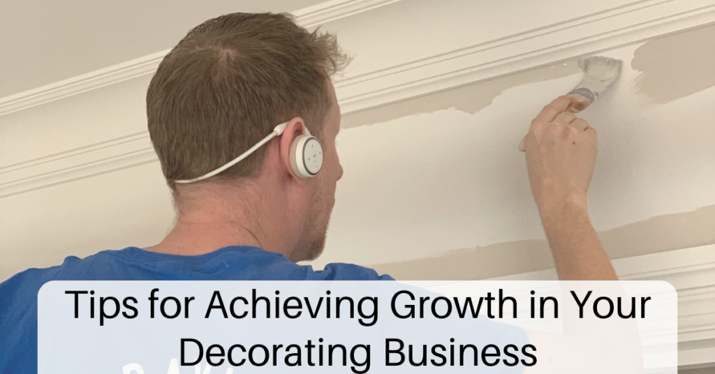 Tips for Achieving Growth in Your Decorating Business